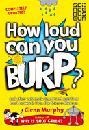 How Loud Can You Burp? : And Other Extremely Important Questions (and Answers) from the Science Museum-9781447284901