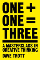 One Plus One Equals Three : A Masterclass in Creative Thinking-9781447287056