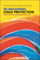 Re-imagining Child Protection : Towards Humane Social Work with Families-9781447308010