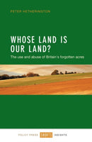 Whose Land Is Our Land? : The Use and Abuse of Britain's Forgotten Acres-9781447325321