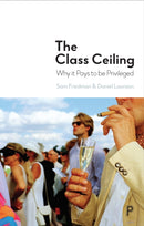 The Class Ceiling : Why it Pays to be Privileged-9781447336068