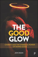 The Good Glow : Charity and the Symbolic Power of Doing Good-9781447344902