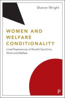 Women and Welfare Conditionality : Lived Experiences of Benefit Sanctions, Work and Welfare-9781447347743
