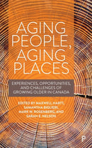 Aging People, Aging Places : Experiences, Opportunities, and Challenges of Growing Older in Canada-9781447352563