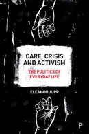 Care, Crisis and Activism – The Politics of Everyd ay Life