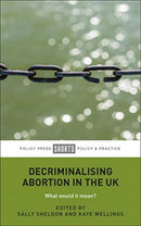 Decriminalising Abortion in the UK : What Would It Mean?-9781447354017