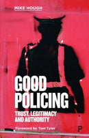 Good Policing : Trust, Legitimacy and Authority-9781447355076