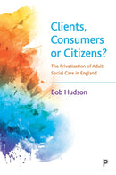 Clients, Consumers or Citizens? – The Privatisatio n of Adult Social Care in England