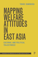 Mapping Welfare Attitudes in East Asia : Cultural and Political Trajectories-9781447357025