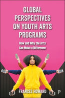 Global Perspectives on Youth Arts Programs : How and Why the Arts Can Make a Difference-9781447357100