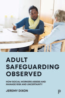 Adult Safeguarding Observed : How Social Workers Assess and Manage Risk and Uncertainty-9781447357292