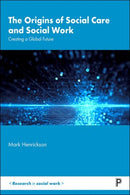 The Origins of Social Care and Social Work : Creating a Global Future-9781447357346