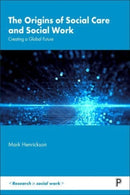 The Origins of Social Care and Social Work : Creating a Global Future-9781447357353