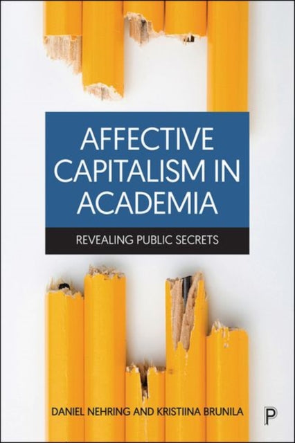 Affective Capitalism in Academia : Revealing Public Secrets-9781447357841