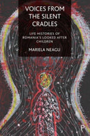 Voices from the Silent Cradles – Life Histories of  Romania's Looked–After Children