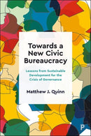 Towards a New Civic Bureaucracy : Lessons from Sustainable Development for the Crisis of Governance-9781447359647