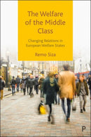 The Welfare of the Middle Class : Changing Relations in European Welfare States-9781447359999