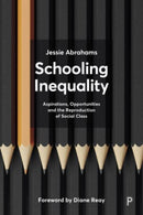 Schooling Inequality : Aspirations, Opportunities and the Reproduction of Social Class-9781447360285