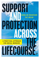 Support and Protection Across the Lifecourse : A Practical Approach for Social Workers-9781447360544