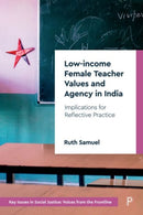 Low-income Female Teacher Values and Agency in India : Implications for Reflective Practice-9781447360971