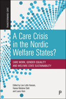 A Care Crisis in the Nordic Welfare States? : Care Work, Gender Equality and Welfare State Sustainability-9781447361343