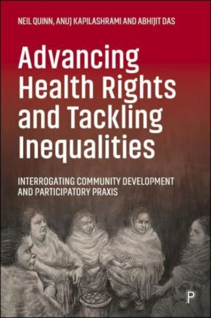 Advancing Health Rights and Tackling Inequalities : Interrogating Community Development and Participatory Praxis-9781447361404