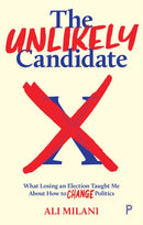 The Unlikely Candidate : What Losing an Election Taught Me about How to Change Politics-9781447361596