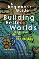 A Beginner's Guide to Building Better Worlds : Ideas and Inspiration from the Zapatistas-9781447362159