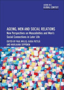 Ageing, Men and Social Relations – New Perspectives on Masculinities and Mens Social Connections in Later Life
