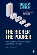 The Richer, The Poorer – How Britain Enriched the Few and Failed the Poor. A 200–Year History