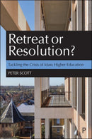 Retreat or Resolution? : Tackling the Crisis of Mass Higher Education-9781447363293