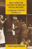 Analysing the History of British Social Welfare : Compassion, Coercion and Beyond-9781447363705