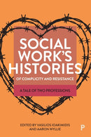 Social Work's Histories of Complicity and Resistance – A Tale of Two Professions