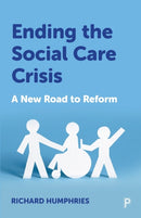 Ending the Social Care Crisis : A New Road to Reform-9781447364450