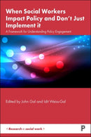 When Social Workers Impact Policy and Don't Just Implement It : A Framework for Understanding Policy Engagement-9781447364757