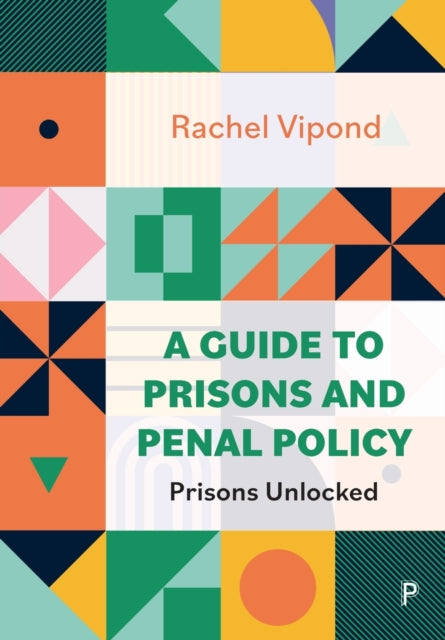 A Guide to Prisons and Penal Policy : Prisons Unlocked-9781447365426