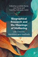 Biographical Research and the Meanings of Mothering : Life Choices, Identities and Methods-9781447365624