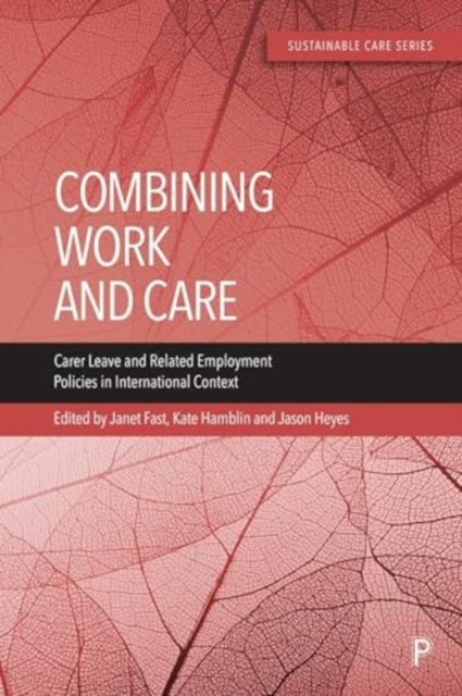 Combining Work and Care – Carer Leave and Related Employment Policies in International Context