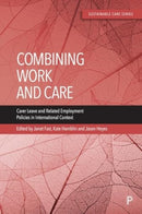 Combining Work and Care – Carer Leave and Related Employment Policies in International Context