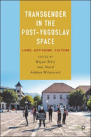 Transgender in the Post–Yugoslav Space – Lives, Activisms, Culture