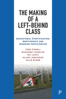 The Making of a Left-Behind Class : Educational Stratification, Meritocracy and Widening Participation-9781447367949