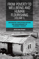 From Poverty to Well-Being and Human Flourishing (Volume 1) : Integrated Conceptualisation and Measurement of Economic Poverty-9781447368465