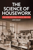 The Science of Housework – The Home and Public Health, 1890–1940