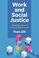 Work and Social Justice : Rethinking Labour in Society and the Economy-9781447369936
