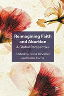 Reimagining Faith and Abortion : A Global Perspective-9781447370154