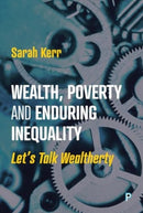Wealth, Poverty and Enduring Inequality : Let's Talk Wealtherty-9781447370567