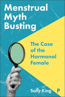 Menstrual Myth Busting – The Case of the Hormonal Female