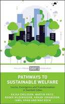 Pathways to Sustainable Welfare : Inertia, Emergence and Transformation in Swedish Cities-9781447372585
