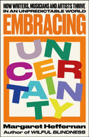 Embracing Uncertainty : How writers, musicians and artists thrive in an unpredictable world-9781447372677