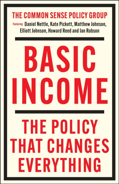Basic Income : The Policy That Changes Everything-9781447374008